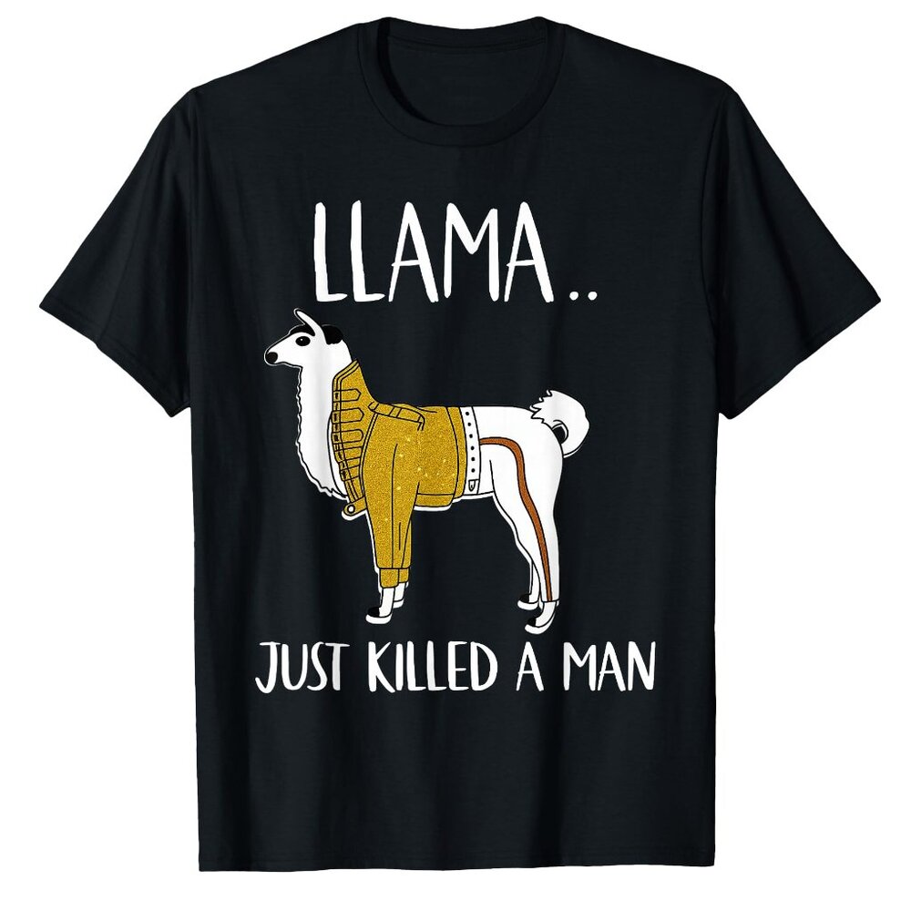 Llama Just Killed A Man Funny Llama T-Shirt 166